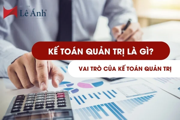 Kế Toán Quản Trị Là Gì? Hiểu Rõ Vai Trò Của Kế Toán Quản Trị