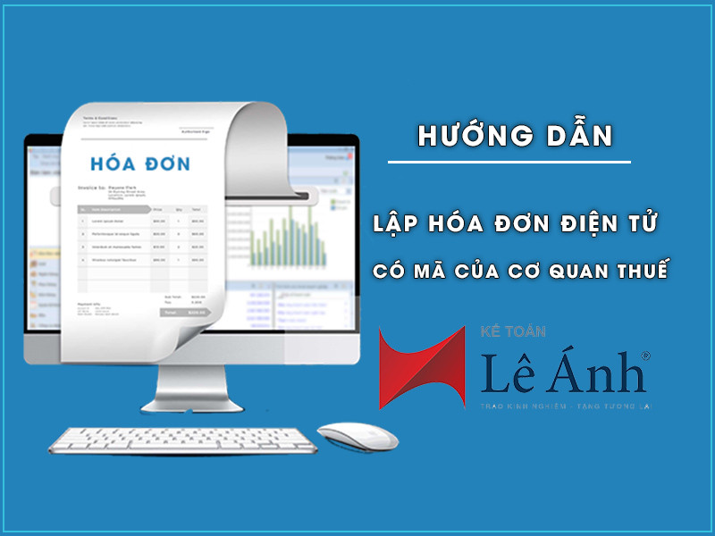 Hướng dẫn Lập, cấp mã và gửi hóa đơn điện tử có mã của cơ quan