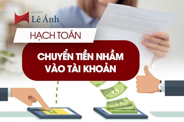 Tiền chuyển nhầm vào tài khoản sẽ phải hạch toán như thế nào  