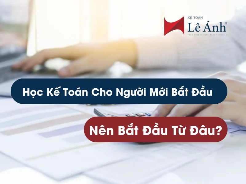 Học Kế Toán Cho Người Mới Bắt Đầu – Nên Bắt Đầu Từ Đâu?