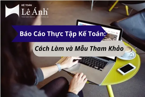 bao-cao-thuc-tap-ke-toan-cach-lam-va-mau-tham-khao-1