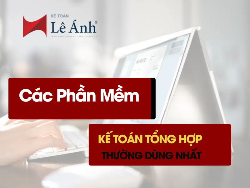 Các Phần Mềm Kế Toán Tổng Hợp Thường Dùng Nhất