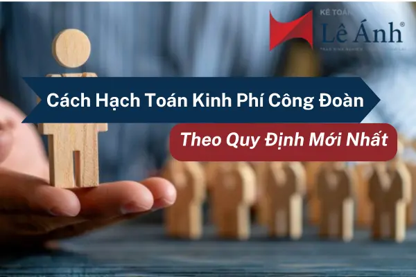 cach-hach-toan-kinh-phi-cong-doan-theo-quy-dinh-moi-nhat-1