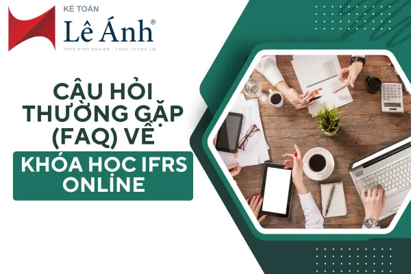 Câu Hỏi Thường Gặp (FAQ) Về Khóa Học IFRS Online