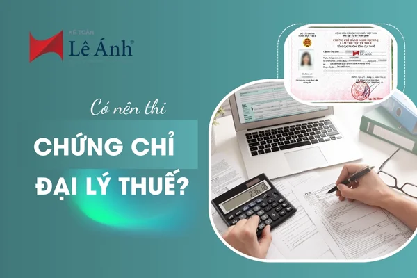 Có Nên Thi Chứng Chỉ Đại Lý Thuế? Lợi Ích Và Cơ Hội