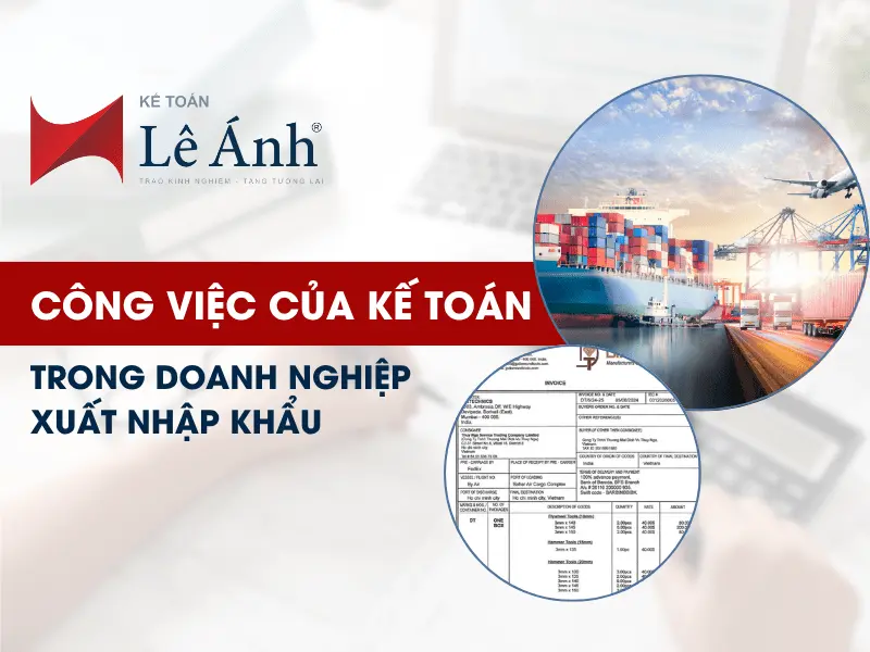 Công Việc Của Kế Toán Trong Doanh Nghiệp Xuất Nhập Khẩu