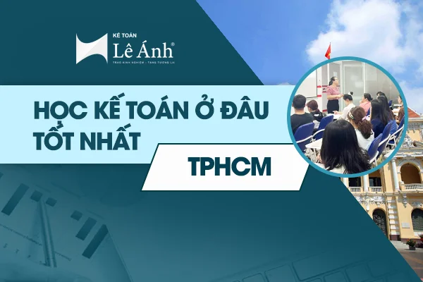 Học kế toán ở đâu tốt nhất TPHCM