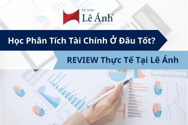 Học Phân Tích Tài Chính Ở Đâu Tốt? REVIEW Thực Tế Tại Lê Ánh