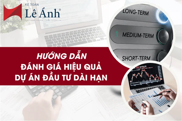 Hướng Dẫn Đánh Giá Hiệu Quả Dự Án Đầu Tư Dài Hạn