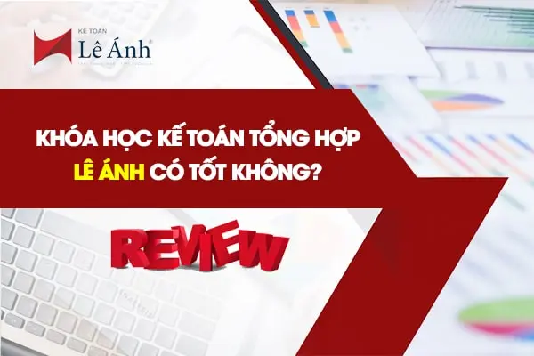 Khóa học kế toán tổng hợp Lê Ánh