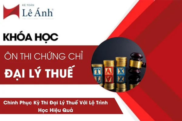 Khóa Học Ôn Thi Chứng Chỉ Đại Lý Thuế