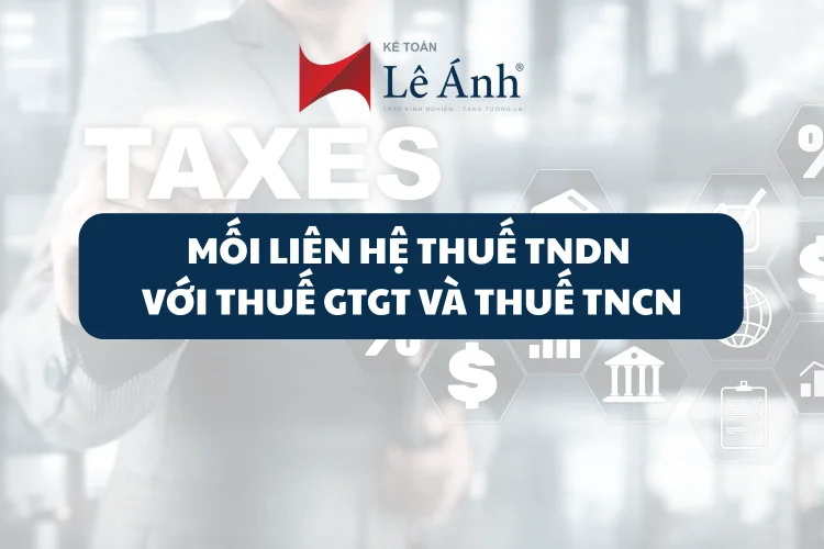 moi-lien-he-giua-thue-tndn-voi-thue-gtgt-va-thue-tncn