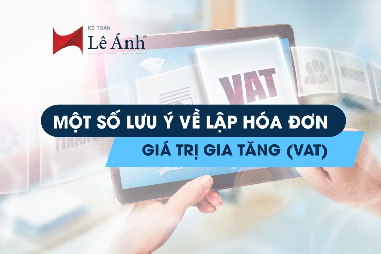 Một Số Lưu Ý Về Lập Hóa Đơn Giá Trị Gia Tăng (VAT)