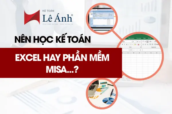 Nên Học Kế Toán Excel Hay Phần Mềm MISA?