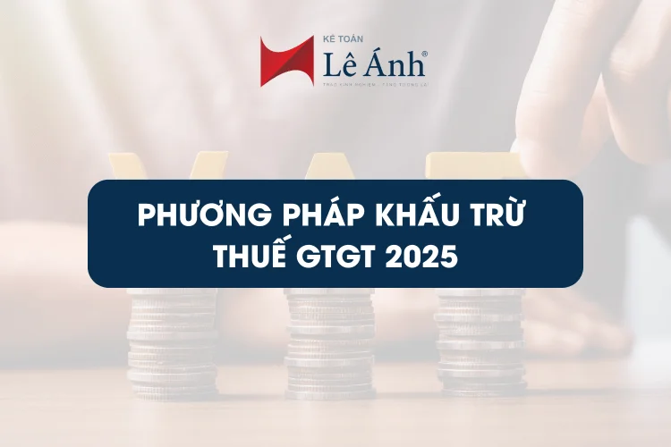 Phương Pháp Khấu Trừ Thuế GTGT 2025 Điều Kiện và Công Thức Tính