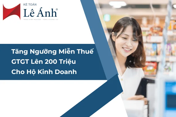 Tăng Ngưỡng Miễn Thuế GTGT Lên 200 Triệu Cho Hộ Kinh Doanh