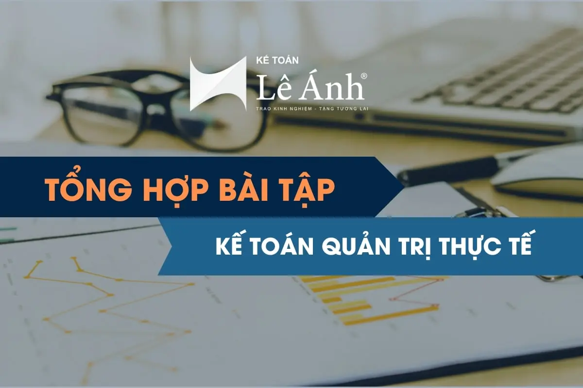 Tổng Hợp Bài Tập Kế Toán Quản Trị Thực Tế