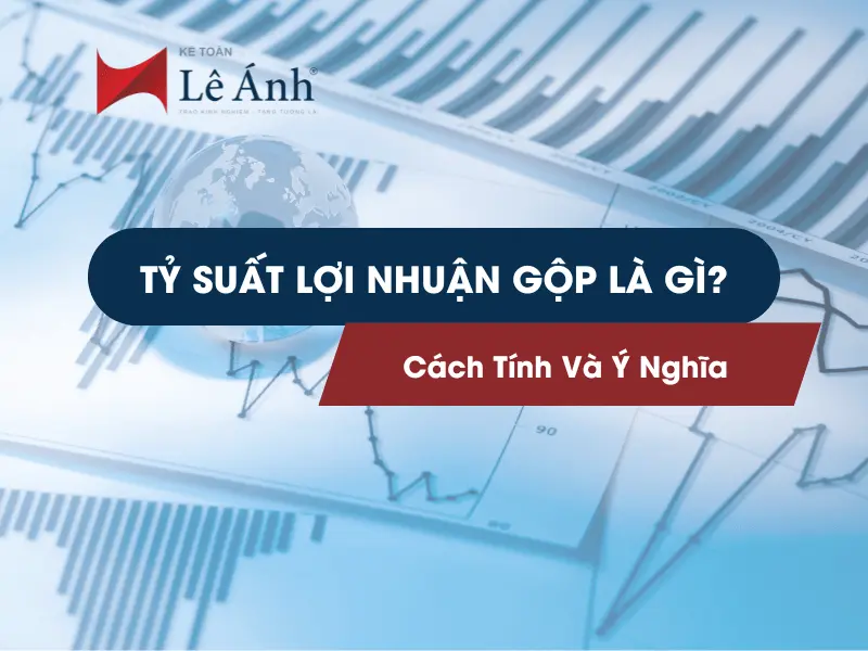 Tỷ Suất Lợi Nhuận Gộp Là Gì? Cách Tính Và Ý Nghĩa